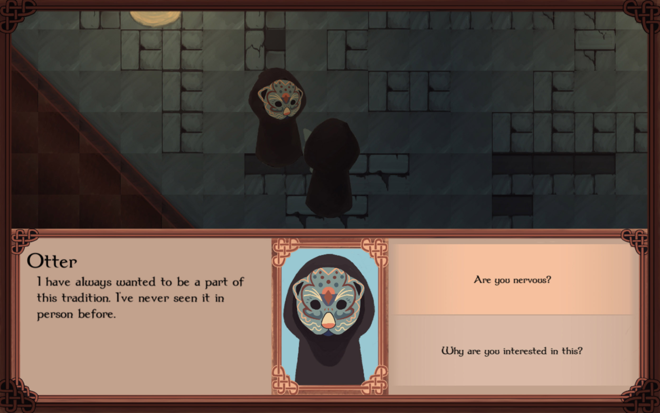 Two cloaked characters talk to one another, with one wearing an otter mask and the other turned away. A dialog box for the masked otter sits at the bottom, reading 'I have always wanted to be a part of this tradition. I've never seen it in person before.' Two dialog options sit to the right, reading 'Are you nervous?' and 'Why are you interested in this?'